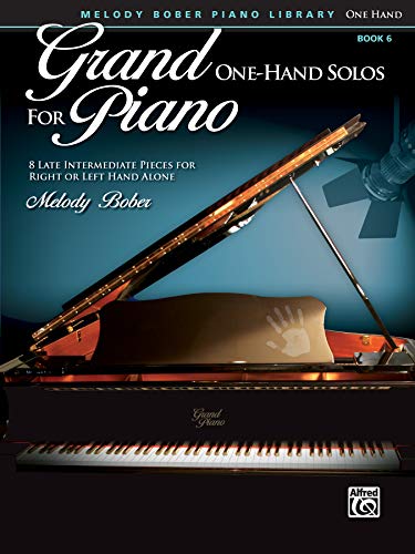 Grand One-Hand Solos for Piano, Book 6: 8 Late Intermediate Pieces for Right or Left Hand Alone (Grand Solos for Piano: Melody Bober Piano Library)