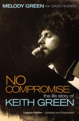 No Compromise: The Life Story of Keith Green von Thomas Nelson