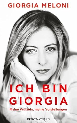 Ich bin Giorgia: Meine Wurzeln, meine Vorstellungen von Europa Verlag