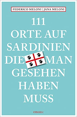 111 Orte auf Sardinien, die man gesehen haben muss: Reiseführer von Emons Verlag