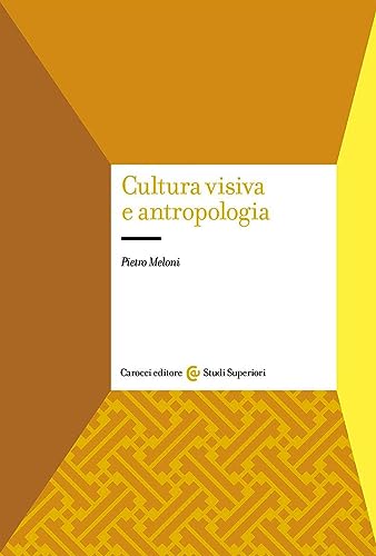 Cultura visiva e antropologia (Studi superiori) von Carocci