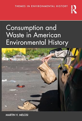 Consumption and Waste in American Environmental History (Themes in Environmental History) von Routledge