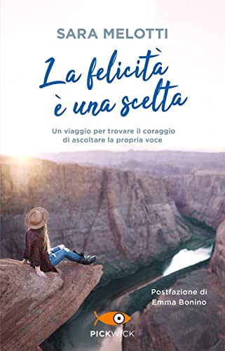 La felicità è una scelta. Un viaggio per trovare il coraggio di ascoltare la propria voce (Pickwick) von Piemme