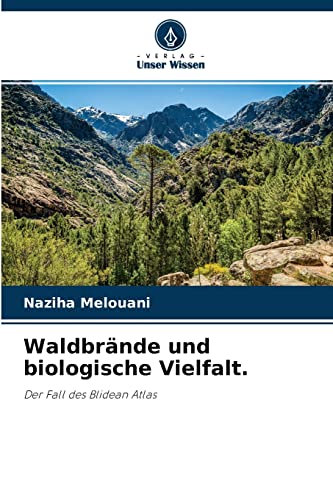 Waldbrände und biologische Vielfalt.: Der Fall des Blidean Atlas von Verlag Unser Wissen
