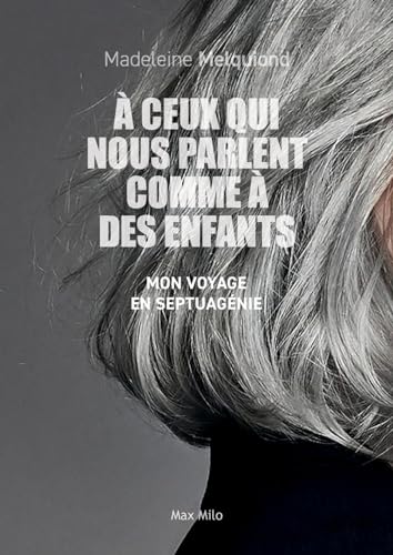 A ceux qui nous parlent comme à des enfants: Mon voyage en septuagénie