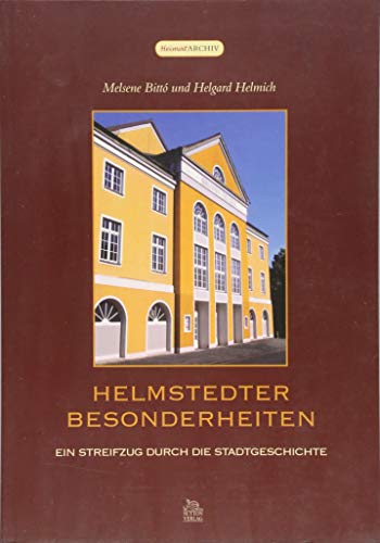 Helmstedter Besonderheiten: Interessantes und Kurioses aus der alten Universitätsstadt Helmstedter Besonderheiten: Interessantes und Kurioses aus der alten Universitätsstadt