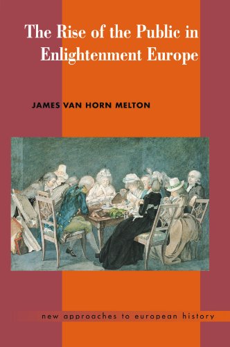 The Rise of the Public in Enlightenment Europe (New Approaches to European History, 22)