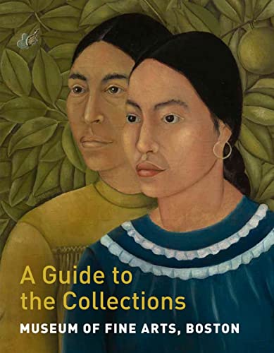 Museum of Fine Arts, Boston: A Guide to the Collections