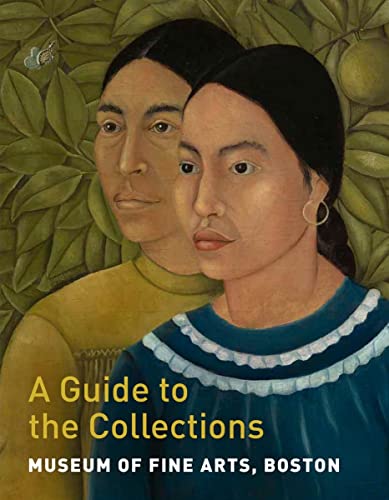 Museum of Fine Arts, Boston: A Guide to the Collections von MFA Publications