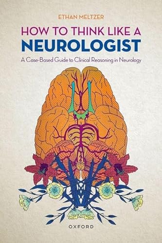 How to Think Like a Neurologist: A Case-Based Guide to Clinical Reasoning in Neurology von Oxford University Press Inc