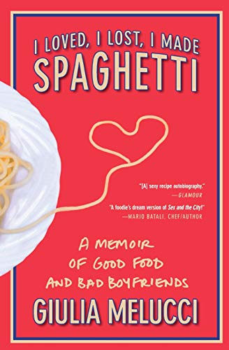 I Loved, I Lost, I Made Spaghetti: A Memoir of Good Food and Bad Boyfriends von Grand Central Publishing