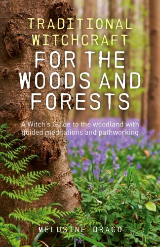 Traditional Witchcraft for the Woods and Forests: A Witch's Guide to the Woodland With Guided Meditations and Pathworking Traditional Witchcraft for the Woods and Forests: A Witch's Guide to the Woodland With Guided Meditations and Pathworking
