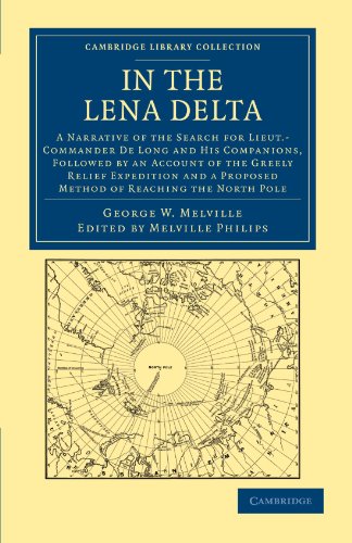 In the Lena Delta: A Narrative of the Search for Lieut.-Commander De Long and his Companions, Followed by an Account of the Greely Relief Expedition ... Library Collection - Travel and Exploration)