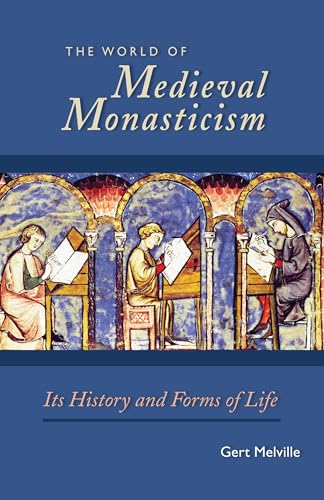 The World of Medieval Monasticism: Its History and Forms of Life (Cistercian Studies Series, Band 263) von Liturgical Press