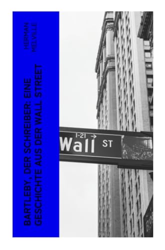 Bartleby, der Schreiber: Eine Geschichte aus der Wall Street Bartleby, der Schreiber: Eine Geschichte aus der Wall Street