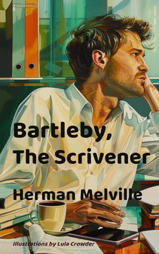 Bartleby, the Scrivener (an Illustrated Edition with Study Questions): A Story of Wall Street von Decatur Dixon Press