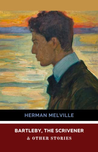 Bartleby, the Scrivener & Other Stories: The Piazza Tales, Short Stories of Herman Melville (Annotated)