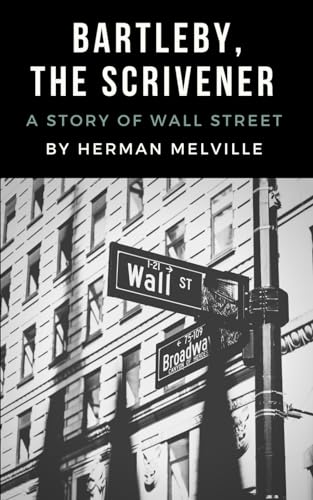 Bartleby, the Scrivener: A Story of Wall Street (Annotated)