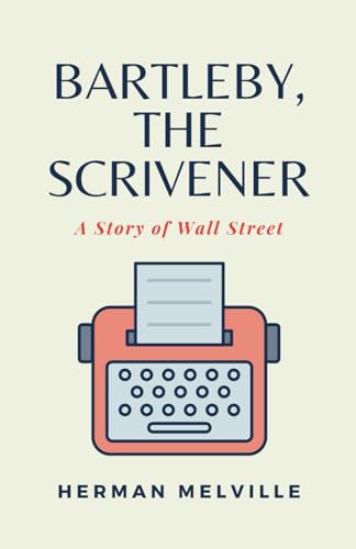 Bartleby, the Scrivener: A Story of Wall Street (Annotated)