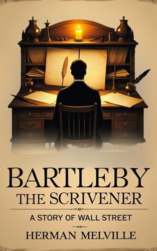 Bartleby, the Scrivener: A Story of Wall-Street: A Haunting Tale of Defiance and Disquiet in Classic Wall Street Fiction Bartleby, the Scrivener: A Story of Wall-Street: A Haunting Tale of Defiance and Disquiet in Classic Wall Street Fiction von Independently published