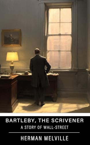Bartleby, the Scrivener: A Story of Wall-Street: Annotated Bartleby, the Scrivener: A Story of Wall-Street: Annotated von Independently published