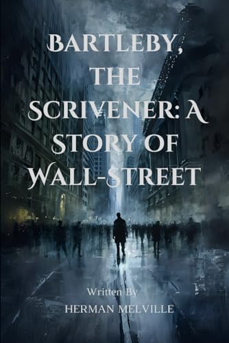 Bartleby, the Scrivener: A Story of Wall-Street: With original illustrations