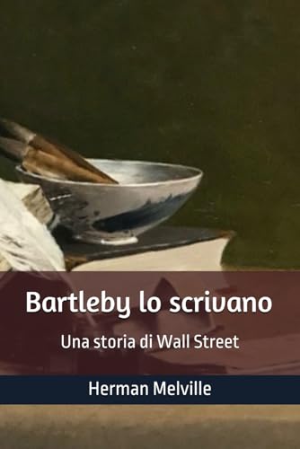 Bartleby lo scrivano: Una storia di Wall Street -Versione integrale con biografia e annotazioni Bartleby lo scrivano: Una storia di Wall Street -Versione integrale con biografia e annotazioni von Independently published