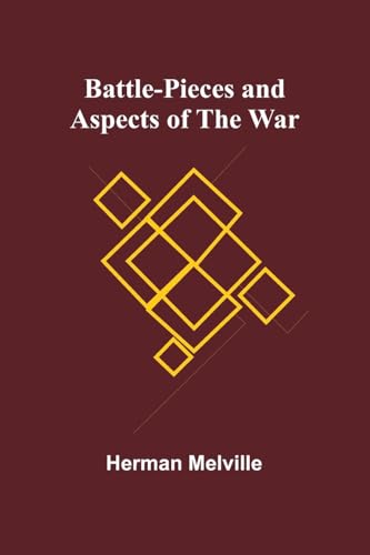 Battle-Pieces and Aspects of the War Battle-Pieces and Aspects of the War von Alpha Edition
