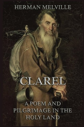 Clarel: A Poem and Pilgrimage in the Holy Land