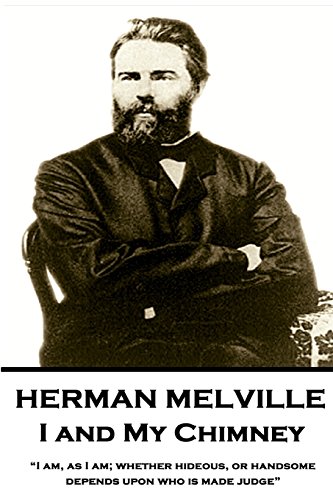 Herman Melville - I and My Chimney: “I am, as I am; whether hideous, or handsome, depends upon who is made judge” von Horse's Mouth