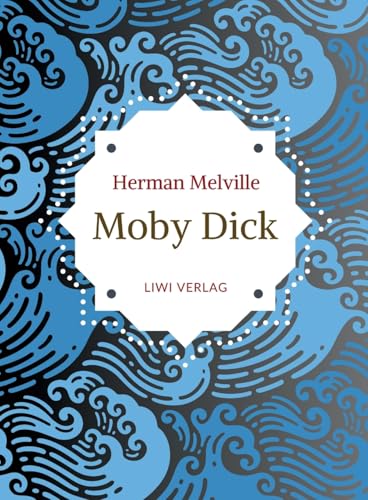 Herman Melville: Moby Dick oder Der weiße Wal. Neuausgabe der Übersetzung von Wilhelm Strüver Herman Melville: Moby Dick oder Der weiße Wal. Neuausgabe der Übersetzung von Wilhelm Strüver von LIWI Literatur- und Wissenschaftsverlag
