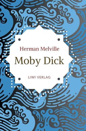 Herman Melville: Moby Dick oder Der weiße Wal. Neuausgabe der Übersetzung von Wilhelm Strüver Herman Melville: Moby Dick oder Der weiße Wal. Neuausgabe der Übersetzung von Wilhelm Strüver von LIWI Literatur- und Wissenschaftsverlag