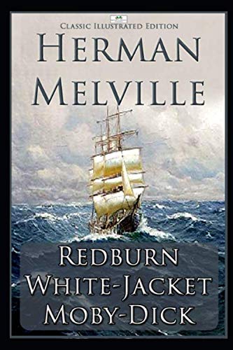 Herman Melville: Redburn, White-Jacket, Moby-Dick (Classic Illustrated Edition) von Independently published