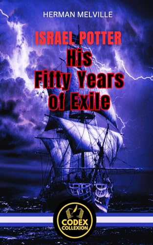 Israel Potter His Fifty Years of Exile: Exile and Adventure: The Trials of a Forgotten Patriot who was a soldier and then survivor Israel Potter His Fifty Years of Exile: Exile and Adventure: The Trials of a Forgotten Patriot who was a soldier and then survivor