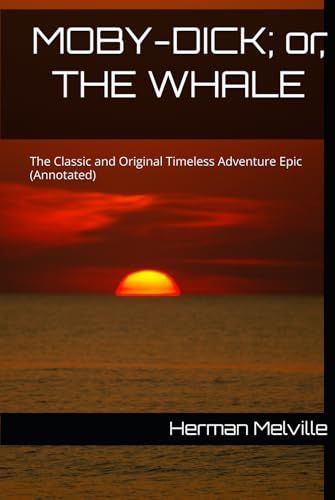 MOBY-DICK; or, THE WHALE: The Classic and Original Timeless Adventure Epic (Annotated) von Independently published
