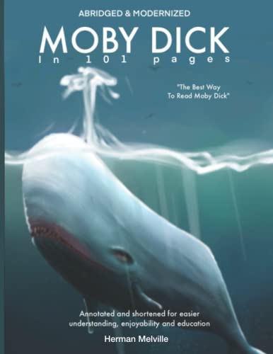 MOBY DICK IN 101 PAGES: Annotated and Abridged for easier understanding and more enjoyable readability. MOBY DICK IN 101 PAGES: Annotated and Abridged for easier understanding and more enjoyable readability. von Independently published