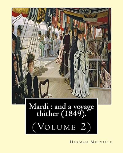 Mardi : and a voyage thither (1849). By: Herman Melville, dedicated By: Allan Melville (Volume 2): In two volumes (Volume 2).Mardi, and a Voyage ... third book by American writer Herman Melville