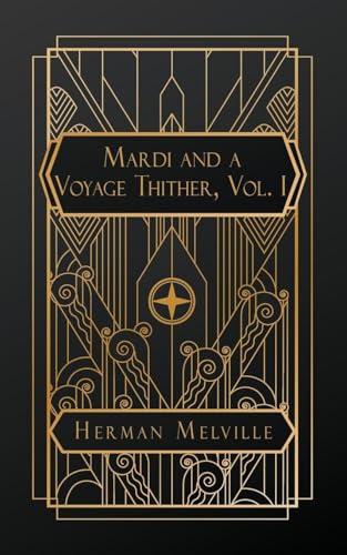Mardi and A Voyage Thither, Vol. I Mardi and A Voyage Thither, Vol. I von NATAL PUBLISHING, LLC