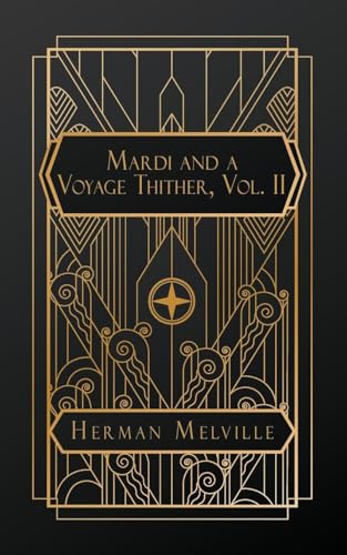 Mardi and A Voyage Thither, Vol. II Mardi and A Voyage Thither, Vol. II von NATAL PUBLISHING, LLC