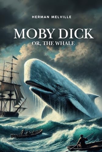 Moby Dick; Or, The Whale: A timeless tale of obsession, revenge, and the sea Moby Dick; Or, The Whale: A timeless tale of obsession, revenge, and the sea von Independently published