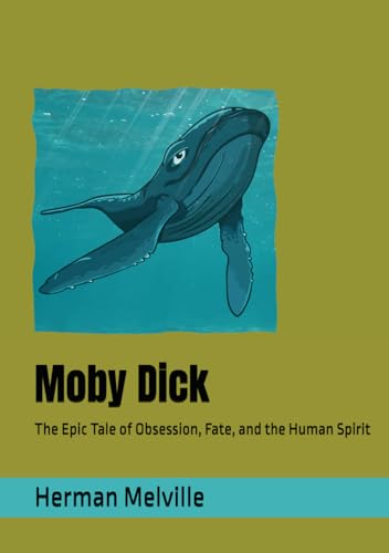 Moby Dick, Or the Whale: The Epic Tale of Obsession, Fate, and the Human Spirit Moby Dick, Or the Whale: The Epic Tale of Obsession, Fate, and the Human Spirit von Independently published