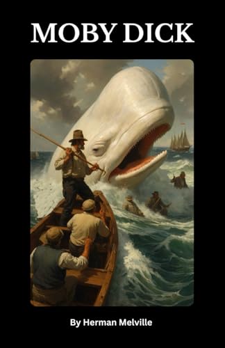 Moby-Dick; or, The Whale: A Timeless Classic of Obsession, Adventure, and the Sea | The Original 1851 American Maritime Novel That Shaped Literary History Moby-Dick; or, The Whale: A Timeless Classic of Obsession, Adventure, and the Sea | The Original 1851 American Maritime Novel That Shaped Literary History von Independently published