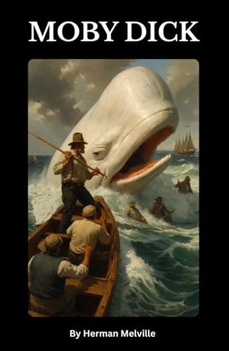 Moby-Dick; or, The Whale: A Timeless Classic of Obsession, Adventure, and the Sea | The Original 1851 American Maritime Novel That Shaped Literary History Moby-Dick; or, The Whale: A Timeless Classic of Obsession, Adventure, and the Sea | The Original 1851 American Maritime Novel That Shaped Literary History von Independently published