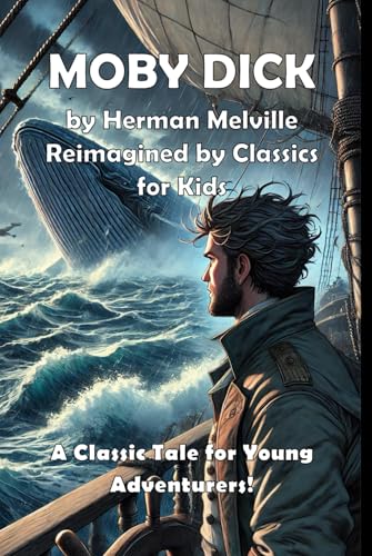 Moby Dick (Classics for Kids): A Classic Tale Reimagined for Young Adventurers von Independently published