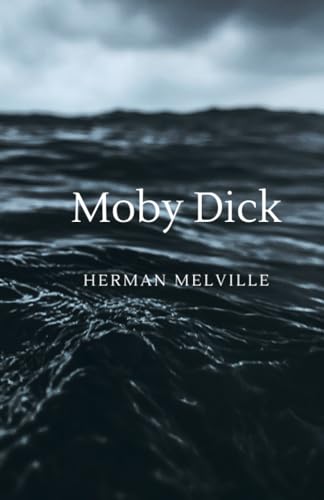 Moby Dick Or, The Whale (Annotated):: A Classic Sea Adventure By Herman Melville von Independently published