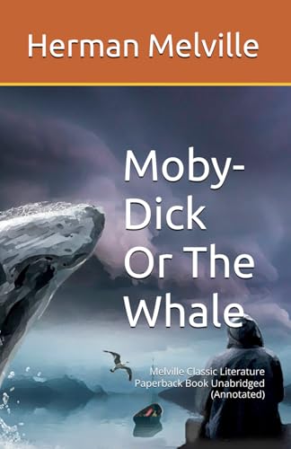 Moby-Dick Or The Whale: Melville Classic Literature Paperback Book Unabridged (Annotated)