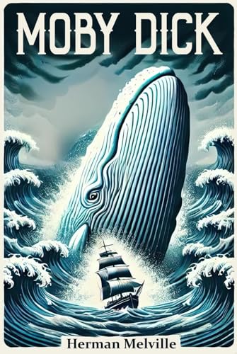 Moby Dick: A Classic Novel of Adventure and Obsession – A Pinnacle of Literature Moby Dick: A Classic Novel of Adventure and Obsession – A Pinnacle of Literature von Independently published