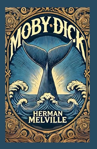 Moby Dick: A Timeless Epic of Revenge, Obsession, and the Sea Moby Dick: A Timeless Epic of Revenge, Obsession, and the Sea von Independently published
