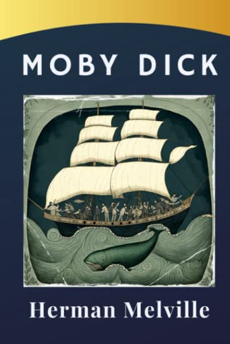 Moby Dick: The Classic Tale of Captain Ahab's Pursuit of the Whale. The Original 1851 Edition (annotated)