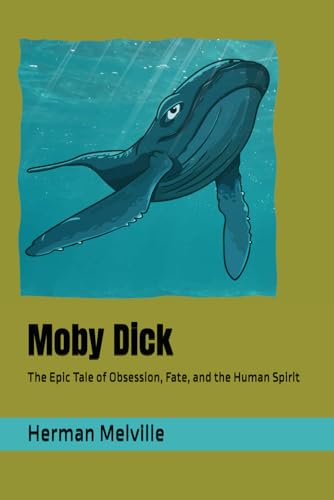 Moby Dick: The Epic Tale of Obsession, Fate, and the Human Spirit Moby Dick: The Epic Tale of Obsession, Fate, and the Human Spirit von Independently published